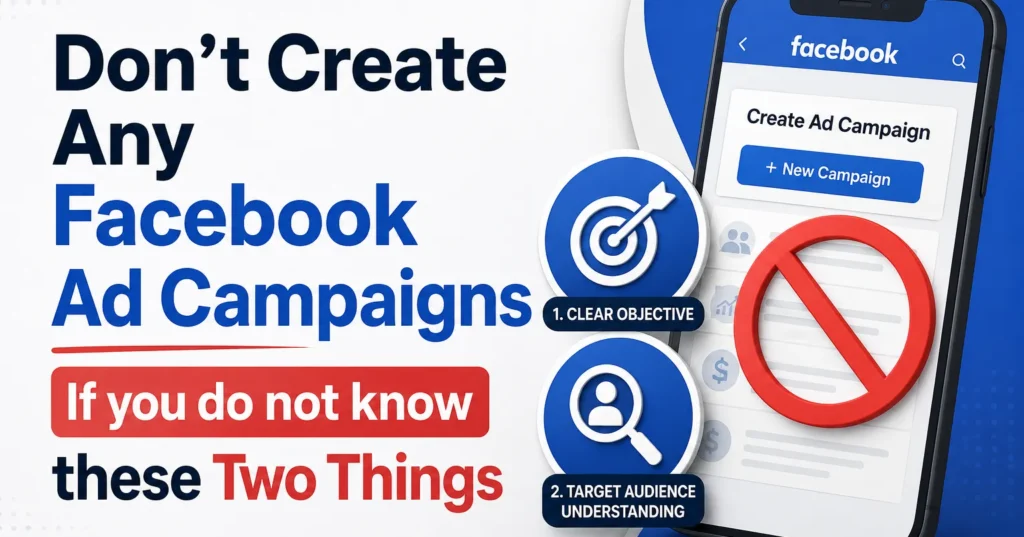 Don’t Create Any New Facebook Ad Campaigns If you do not know these Two Things